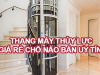 Nên lắp đặt thang máy thủy lực giá rẻ của đơn vị nào?