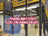 Đơn vị nào lắp đặt thang thuỷ lực tải hàng tốt nhất?