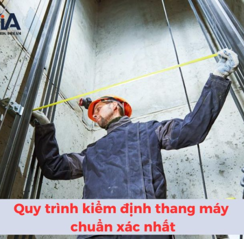Quy trình kiểm định thang máy mới nhất - Thời gian và quy định tiêu chuẩn